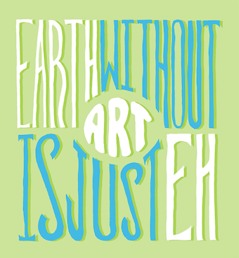 The poster that was hung around campus advertising the art show (it reads "Earth without art is just 'Eh'")